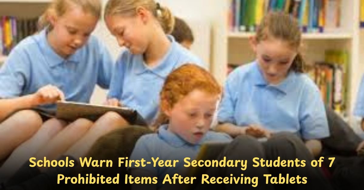 Schools Warn First-Year Secondary Students of 7 Prohibited Items After Receiving Tablets