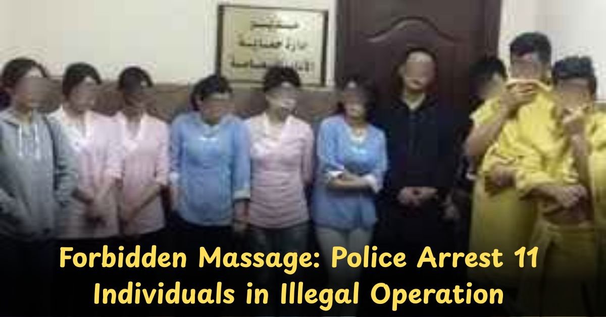 Forbidden Massage: Police Arrest 11 Individuals in Illegal Operation